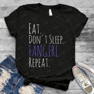 Eat, Don T Sleep, Fangirl, Repeat - White - - Best Unisex Trending Handmade T-shirt Gift Idea For Men T-shirt For Woman