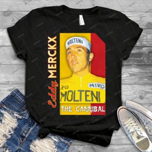 Eddy Merckx - The Cannibal 17 - Best Unisex Trending Handmade T-shirt Gift Idea For Men T-shirt For Woman