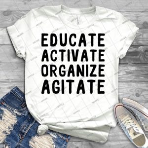 Educate Activate Organize Agitate 56 - Best Unisex Trending Handmade T-shirt Gift Idea For Men T-shirt For Woman