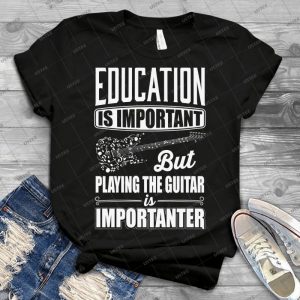Education Is Important But Playing The Guitar Is Importanter - Gift Idea Shirt For Men Tee For Women Classic Retro Vintage Graphic T-Shirt