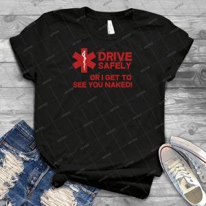 Ems, Paramedic- Drive Safely Or I Get To See You Naked - Gift Idea Shirt For Men Tee For Women Classic Retro Vintage Graphic T-Shirt