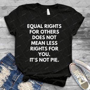 Equal Rights For Others Does Not Mean Less Rights For You - Best Unisex Trending Handmade T-shirt Gift Idea For Men T-shirt For Woman