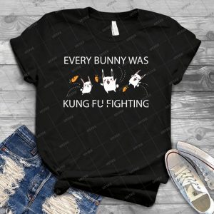 Every Bunny Was Kung Fu Fighting - Everybody - Funny Sarcastic Graphic Tee Shirt - Best Unisex Trending Handmade T-shirt Gift Idea For Men T-shirt For Woman