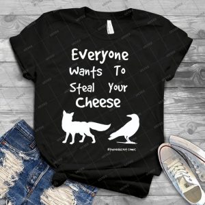 Everyone Wants To Steal Your Cheese - Best Unisex Trending Handmade T-shirt Gift Idea For Men T-shirt For Woman
