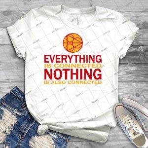 Everything Is Connected, Nothing Is Also Connected - Best Unisex Trending Handmade T-shirt Gift Idea For Men T-shirt For Woman