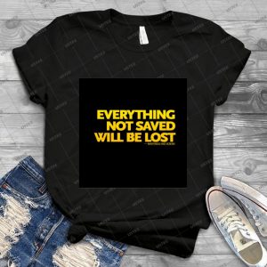 Everything Not Saved Will Be---- - Gift Idea Shirt For Men Tee For Women Classic Retro Vintage Graphic T-Shirt