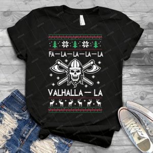 Fa-La-La-La-La Valhalla-La Christmas Ugly Viking - Best Unisex Trending Handmade T-shirt Gift Idea For Men T-shirt For Woman