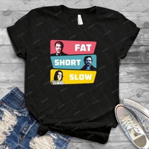 Fat, Short & Slow - Best Unisex Trending Handmade T-shirt Gift Idea For Men T-shirt For Woman