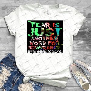 Fear Is Just Another Word For Ignorance 24 - Trending Shirt For Women Vintage Retro Tee For Men Kid's T-Shirt Handmade Shirt
