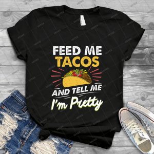 Feed Me Tacos & Tell Me I M Pretty Funny Quote - Gift Idea Shirt For Men Tee For Women Classic Retro Vintage Graphic T-Shirt