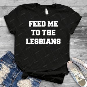 Feed Me To The Lesbians - Gift Idea Shirt For Men Tee For Women Classic Retro Vintage Graphic T-Shirt