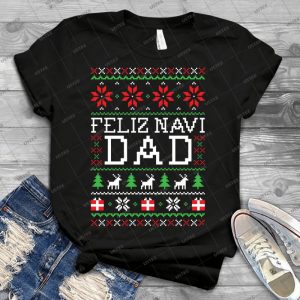 Feliz Navi Dad-Ugly Christmas Sweater - Best Unisex Trending Handmade T-shirt Gift Idea For Men T-shirt For Woman