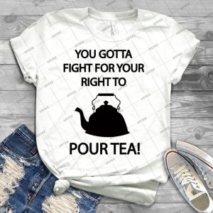 Fight For Your Right To Pour Tea - Best Unisex Trending Handmade T-shirt Gift Idea For Men T-shirt For Woman