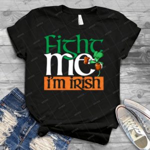 Fight Me- I M Irish 43 - Trending Shirt For Women Vintage Retro Tee For Men Kid's T-Shirt Handmade Shirt