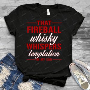 Fireball Whisky - Best Unisex Trending Handmade T-shirt Gift Idea For Men T-shirt For Woman