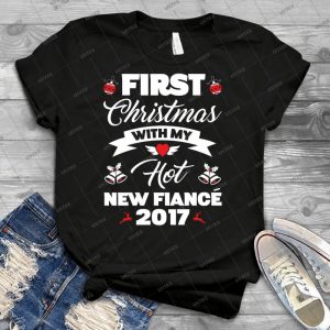 First Christmas With My Hot New Fiance T-Shirt 2017 Gift - Best Unisex Trending Handmade T-shirt Gift Idea For Men T-shirt For Woman