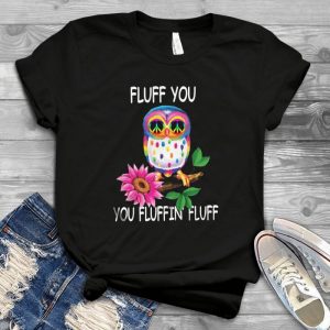 Fluff You You Fluffin Fluff Owl With Peace Sign Animal Lover Owl Lovers Best Handmade Shirt