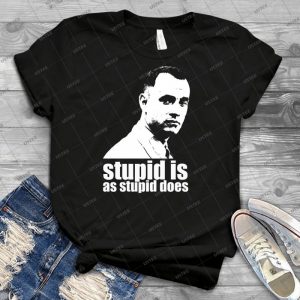 Forrest Gump Stupid Is As Stupid Does Tshirt - Best Unisex Trending Handmade T-shirt Gift Idea For Men T-shirt For Woman