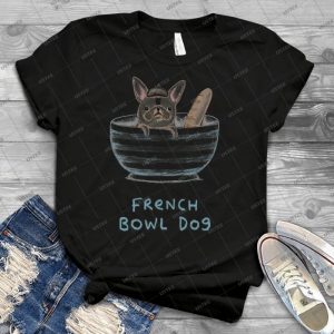 French Bowl Dog - Best Unisex Trending Handmade T-shirt Gift Idea For Men T-shirt For Woman