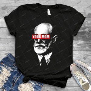Freud Said Your Mom - Best Unisex Trending Handmade T-shirt Gift Idea For Men T-shirt For Woman