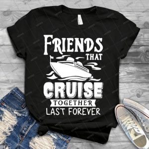 Friends That Cruise Together Last Forever T Shirt - Vintage Men's Shirt Tshirt For Women Classic Handmade Shirt Retro Graphic Tee