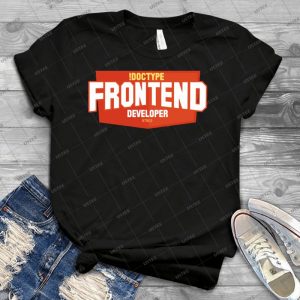 Front End Developer Html5 69 - Best Unisex Trending Handmade T-shirt Gift Idea For Men T-shirt For Woman