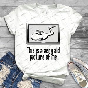 Fun Funny Comic Joke Laugh This Is A Very Old Picture Of Me 10 - Trending Shirt For Women Vintage Retro Tee For Men Kid's T-Shirt Handmade Shirt