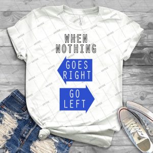 Fun Funny Comic Joke When Nothing Goes Right Go Left 84 - Trending Shirt For Women Vintage Retro Tee For Men Kid's T-Shirt Handmade Shirt