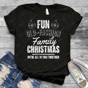 Fun Old-Fashion Family Christmas - Best Unisex Trending Handmade T-shirt Gift Idea For Men T-shirt For Woman
