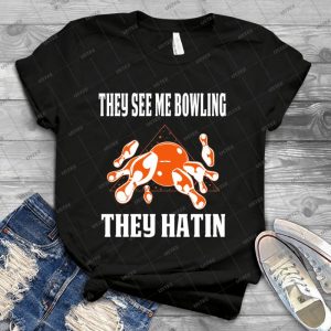 Funny Bowling Shirt  They See Me Bowling - Best Unisex Trending Handmade T-shirt Gift Idea For Men T-shirt For Woman