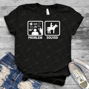 Funny Horse Riding Problem Solved - Best Unisex Trending Handmade T-shirt Gift Idea For Men T-shirt For Woman