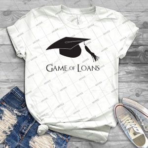 Game Of College Graduation Loans - Best Unisex Trending Handmade T-shirt Gift Idea For Men T-shirt For Woman