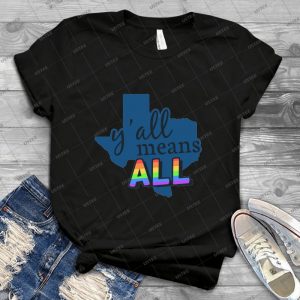 Gay Pride Texas - Y All Means All 33 - Best Unisex Trending Handmade T-shirt Gift Idea For Men T-shirt For Woman