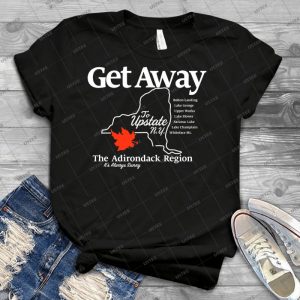 Get Away Ã¢â€â“ã‚â upstate New York - Best Unisex Trending Handmade T-shirt Gift Idea For Men T-shirt For Woman