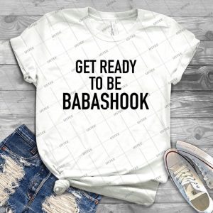 Get Ready To Be Babashook - Best Unisex Trending Handmade T-shirt Gift Idea For Men T-shirt For Woman
