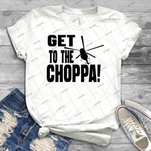 Get To The Choppa - Best Unisex Trending Handmade T-shirt Gift Idea For Men T-shirt For Woman