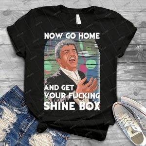 Go Home And Get Your Shinebox - Best Unisex Trending Handmade T-shirt Gift Idea For Men T-shirt For Woman