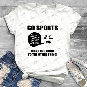 Go Sports Move The Thing To The Other Thing 67 - Best Unisex Trending Handmade T-shirt Gift Idea For Men T-shirt For Woman