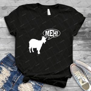 Goat- Meh- - Best Unisex Trending Handmade T-shirt Gift Idea For Men T-shirt For Woman