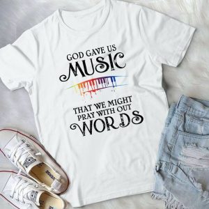 God Gave Us Music That We Might Pray With Out Words Music Lovers Best Handmade Shirt