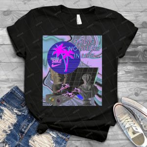 Going Nowhere In Life A E S T H E T I C - Best Unisex Trending Handmade T-shirt Gift Idea For Men T-shirt For Woman
