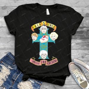 Gold N Girls Appetite For Cheesecake Shirt 25 - Best Unisex Trending Handmade T-shirt Gift Idea For Men T-shirt For Woman