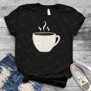 Good Coffee, Great People 71 - Best Unisex Trending Handmade T-shirt Gift Idea For Men T-shirt For Woman