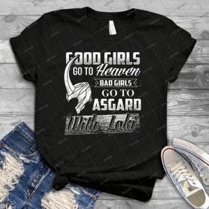 Good Girls Go To Heaven Bad Girls Go To Asgard - Best Unisex Trending Handmade T-shirt Gift Idea For Men T-shirt For Woman