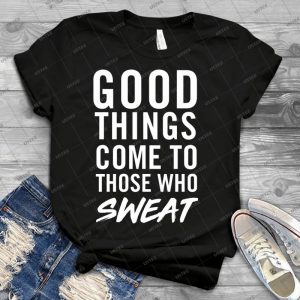 Good Things Come To Those Who Sweat 8 - Trending Shirt For Women Vintage Retro Tee For Men Kid's T-Shirt Handmade Shirt