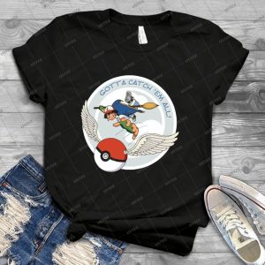 Gotta Catch Em All - Best Unisex Trending Handmade T-shirt Gift Idea For Men T-shirt For Woman