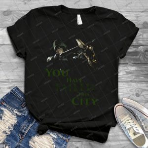 Green Arrow - You Have Failed This City 54 - Best Unisex Trending Handmade T-shirt Gift Idea For Men T-shirt For Woman