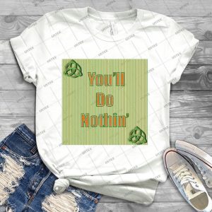 Green White And Gold You Ll Do Nothin 55 - Trending Shirt For Women Vintage Retro Tee For Men Kid's T-Shirt Handmade Shirt