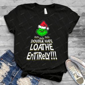 Grinch, Double Hate Loathe Entirely - Best Unisex Trending Handmade T-shirt Gift Idea For Men T-shirt For Woman
