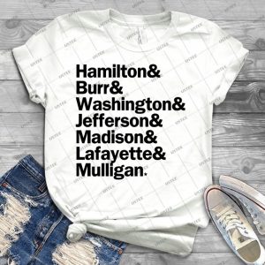 Hamilton-Hamilton & Burr & Washington & Jefferson & Madison & Lafayette & Mulligan - White - Best Unisex Trending Handmade T-shirt Gift Idea For Men T-shirt For Woman